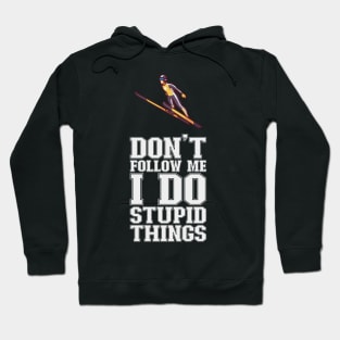 Don't Follow Me I Do Stupid Things - Ski Jumping Hoodie